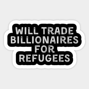 Will Trade Billionaires for Refugees Sticker